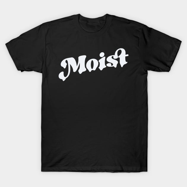 Moist T-Shirt by Zen Cosmos Official